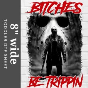 Bitches Be Trippin DTF Sheet | Ready To Press