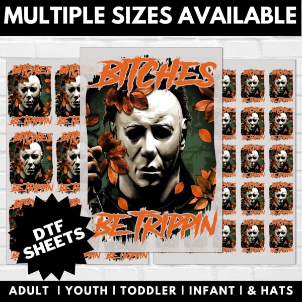 Myers Bitches Be Trippin DTF Sheet | Ready To Press