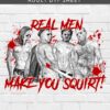 Real Men Make You Squirt DTF Sheet | Ready To Press